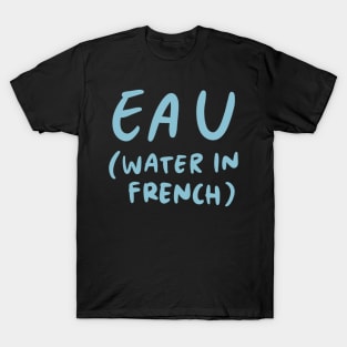 Eau - Water in French (French Language Linguist) T-Shirt